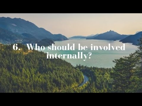 6. Who should be involved internally?